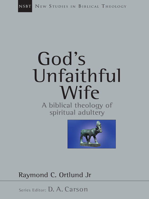 Title details for God's Unfaithful Wife: a Biblical Theology of Spiritual Adultery by Raymond C. Ortlund - Available